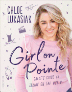 Girl on Pointe: Chloe's Guide to Taking on the World