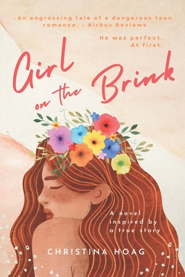 Girl on the Brink: A Romantic Thriller about Dating Violence Inspired by a True Story - Hoag, Christina