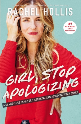 Girl, Stop Apologizing: A Shame-Free Plan for Embracing and Achieving Your Goals - Hollis, Rachel