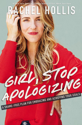 Girl, Stop Apologizing: A Shame-Free Plan for Embracing and Achieving Your Goals - Hollis, Rachel