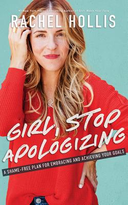 Girl, Stop Apologizing: A Shame-Free Plan for Embracing and Achieving Your Goals - Hollis, Rachel (Read by)