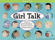 Girl Talk: Games to Get the Gab Going--At Home, at School, or Anywhere Girls Go! - American Girl (Creator)