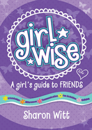 Girl Wise: A Girls Guide to Friends