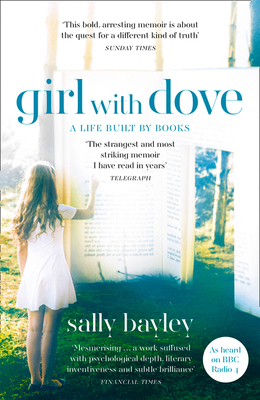 Girl With Dove: A Life Built by Books - Bayley, Sally