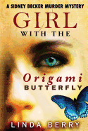 Girl with the Origami Butterfly: A Sidney Becker Murder Mystery