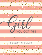 Girl, You Got This: Budget Planner: Monthly & Weekly Finance Expense Tracker, Book Keeping Notebook & Basic Bill Organizer