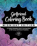 Girlfriend Coloring Book: A Totally Relatable Adult Coloring Book of 40 Funny Girlfriend Problems