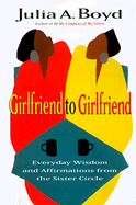 Girlfriend to Girlfriend: Everyday Wisdom and Affirmations from the Sister Circle