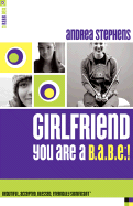 Girlfriend, You Are A B.A.B.E.!: Beautiful, Accepted, Blessed, Eternally Significant - Stephens, Andrea