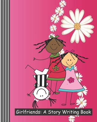 Girlfriends: A Story Writing Book: A Blank Primary Composition Notebook - Methven, Marilynn