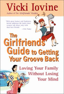 Girlfriends' Guide to Getting Your Groove Back - Iovine, Vicki