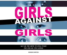 Girls Against Girls: Why We Are Mean to Each Other and How We Can Change
