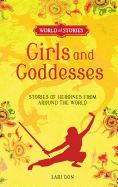 Girls and Goddesses: Stories of Heroines from Around the World