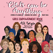 Girls Can Be Anything: Stories of Women Changing The World Right Now