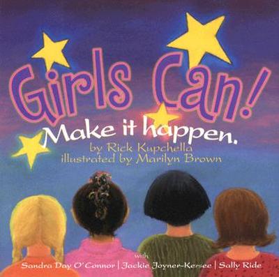 Girls Can!: Make It Happen. - Kupchella, Rick