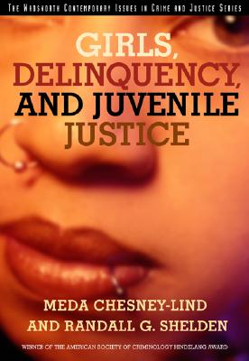 Girls, Delinquency, and Juvenile Justice - Chesney-Lind, Meda, Professor, and Shelden, Randall G