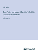 Girls; Faults and Ideals, A Familiar Talk, With Quotations From Letters: in large print