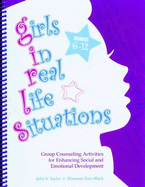 Girls in Real Life Situations: Group Counseling Activities for Enhancing Social and Emotional Development