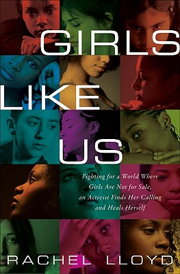 Girls Like Us: Fighting for a World Where Girls Are Not for Sale, an Activist Finds Her Calling and Heals Herself - Lloyd, Rachel