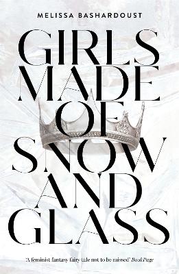 Girls Made of Snow and Glass - Bashardoust, Melissa