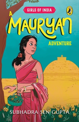 Girls of India: A Mauryan Adventure - Sen Gupta, Subhadra