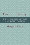 Girls of Liberty: The Struggle for Suffrage in Mandatory Palestine