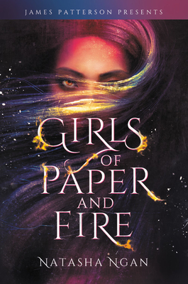 Girls of Paper and Fire - Ngan, Natasha, and Patterson, James (Foreword by)