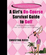 Girl's on-Course Survival Guide to Golf (Pink Book): Solid Golf Fundamentals... from Tee to Green & in-Between
