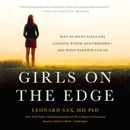 Girls on the Edge: Why So Many Girls Are Anxious, Wired, and Obsessed--And What Parents Can Do