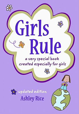Girls Rule: A Very Special Book Created Especially for Girls -- Updated Edition -- - Rice, Ashley