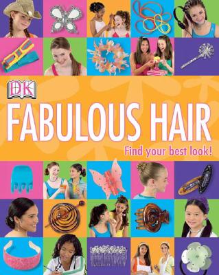 Girls' Style: Fabulous Hair: Find Your Best Look! - DK