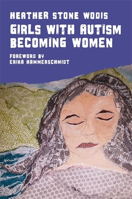 Girls with Autism Becoming Women - Wodis, Heather Stone, and Hammerschmidt, Erika (Foreword by)