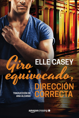 Giro Equivocado, Direccin Correcta - Casey, Elle, and Alcaina, Ana (Translated by)