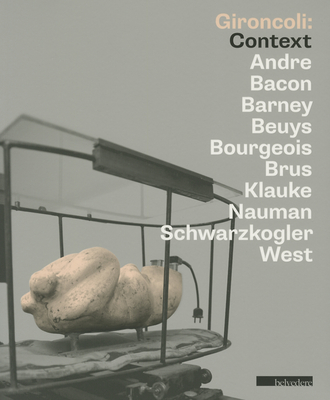 Gironcoli: Context - Gironcoli, Bruno, and Husslein-Arco, Agnes (Editor), and Trummer, Thomas (Text by)