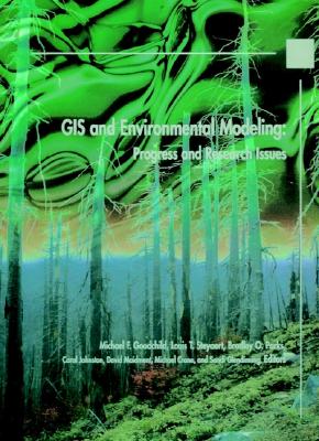 GIS and Environmental Modeling: Progress and Research Issues - Goodchild, Michael F (Editor), and Steyaert, Louis T (Editor), and Parks, Bradley O (Editor)