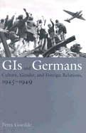 GIS and Germans: Culture, Gender, and Foreign Relations, 1945-1949