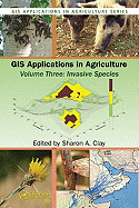 GIS Applications in Agriculture, Volume Three: Invasive Species