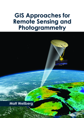 GIS Approaches for Remote Sensing and Photogrammetry - Weilberg, Matt (Editor)