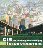 GIS for Building and Managing Infrastructure