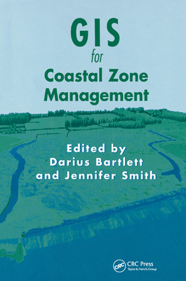 GIS for Coastal Zone Management - Bartlett, Darius (Editor), and Smith, Jennifer (Editor)