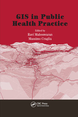 GIS in Public Health Practice - Craglia, Massimo (Editor), and Maheswaran, Ravi (Editor)