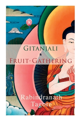 Gitanjali & Fruit-Gathering: Poems & Verses under the Crimson Sky - Tagore, Rabindranath