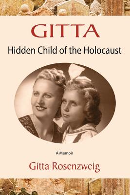 Gitta: Hidden Child of the Holocaust - Rosenzweig, Gitta, and Fuller, Martha (Editor), and Albertine, Dotti (Designer)