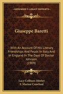 Giuseppe Baretti: With an Account of His Literary Friendships and Feuds in Italy and in England in the Days of Dr. Johnson (Classic Reprint)