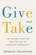Give and Take: The Citizen-Taxpayer and the Rise of Canadian Democracy