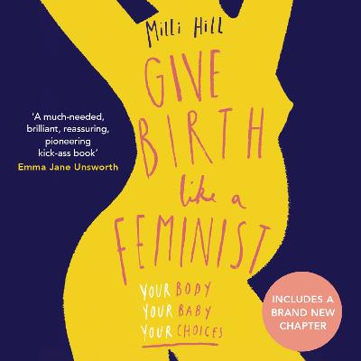 Give Birth Like a Feminist - Hill, Milli (Read by)