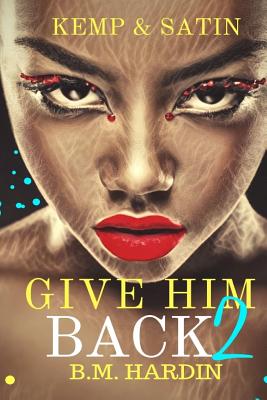 Give Him Back 2: Kemp & Satin - Hardin, B M