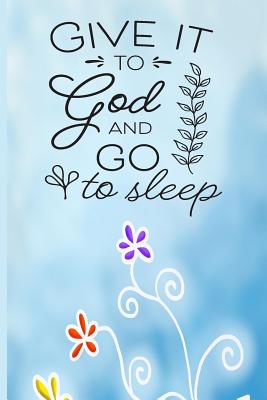 Give it to God and Go to Sleep: Deepen My Faith Journal - Daily Prayer Journal - Wise Books, Maria