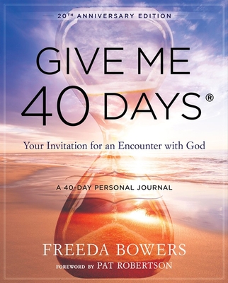 Give Me 40 Days: A Reader's 40 Day Personal Journey-20th Anniversary Edition: Your Invitation for an Encounter with God - Bowers, Freeda