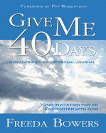 Give Me 40 Days: An Invitation for an Encounter with God - Bowers, Freeda